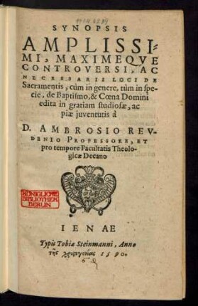 SYNOPSIS || AMPLISSI=||MI, MAXIMEQVE || CONTROVERSI, AC || NECESSARII LOCI DE || Sacramentis, cùm in genere, tùm in spe-||cie, de Baptismo, & Coena Domini || edita in gratiam studiosae, ac || piae juventutis à || D. AMBROSIO REV-||DENIO PROFESSORE, ET || pro tempore Facultatis Theolo-||gicae Decano ||