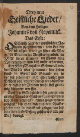Drey neue Geistliche Lieder/ Von dem Heiligen Johannes von Nepomuck : Das Erste: O Schönste Zier der Geistlichkeit/ Johann Nepomucene ...