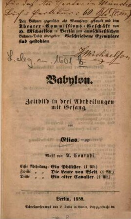 Babylon : Zeitbild in drei Abtheilungen mit Gesang ; erste Abtheilung: Ein Philister (1 Akt) ; zweite Abtheilung: Die Leute von Welt (1 Akt); dritte Abtheilung: Ein alter Cavalier (1 Akt)