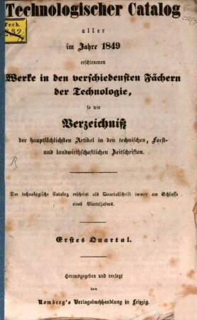 Technologischer Catalog aller im J. ... erschienenen Werke in den verschiedensten Fächern der Technologie, 1849, Quartal 1