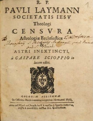 R. P. Pavli Laymann Societatis Iesv Theologi Censvra Astrologiæ Ecclesiasticæ & Astri Inextincti
