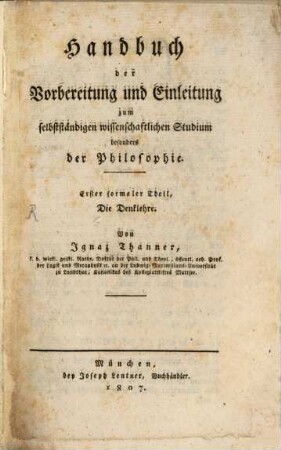Handbuch der Vorbereitung und Einleitung zum selbstständigen wissenschaftlichen Studium besonders der Philosophie. 1, Die Denklehre
