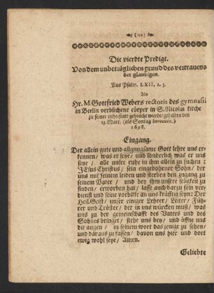 Die vierdte Predigt. Von dem unbetrüglichen grund des vertrauens der glaubigen. Aus Psalm. LXII,2.3. Als Hr. M. Gottfried Webers rectoris des gymnasii in Berlin verblichene cörper in S. Nicolai kirch zu seiner ruhe-statt gebracht wurde/ gehalten den 13. Mart. (als Sontag Invocavit.) 1698.