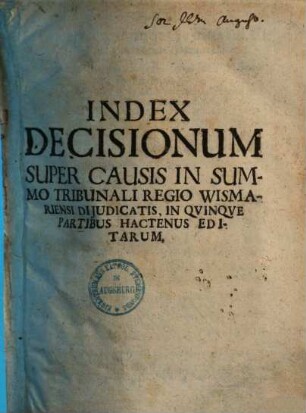 Jurisdictionis Summi Tribunalis Regii ... Pars ... : quod est Vismariae in forma atque potestate ex pacis instrumento nec non administrata justitia per decisiones, [1]