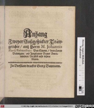 Anhang Zweyer Außgespickter Träwgetichte/ auß Herrn M. Johannis Plavij Poematibus : Von Einem/ dem Herrn Bräutigam/ und Jungfrawen Brautt Anvorwandten/ der selbst nicht tichten können