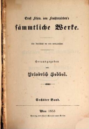 Ernst Frhrn. von Feuchtersleben's sämmtliche Werke : mit Ausschluß der rein medizinischen, 6. Kritiken, Charakteristiken und vermischte Aufsätze