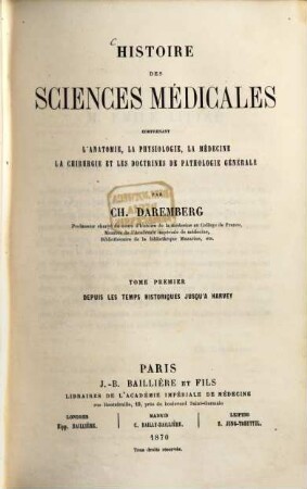 Histoire des sciences médicales : comprenant l'anatomie, la physiologie, la médecine, la chirurgie et les doctrines de pathologie générale, 1. Depuis les temps historiques jusqu'à Harvey