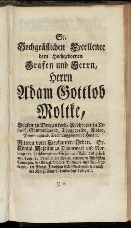 Sr. Hochgräflichen Excellence dem Hochgebornen Grafen und Herrn, Herrn Adam Gottlob Moltke,...