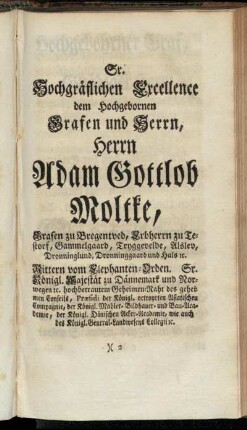 Sr. Hochgräflichen Excellence dem Hochgebornen Grafen und Herrn, Herrn Adam Gottlob Moltke,...