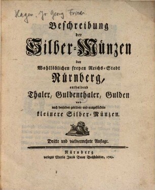 Beschreibung der Silber-Münzen der Wohllöblichen freyen Reichs-Stadt Nürnberg : enthaltend Thaler, Guldenthaler, Gulden und nach denselben gebildete und ausgestückelte kleinere Silber-Münzen