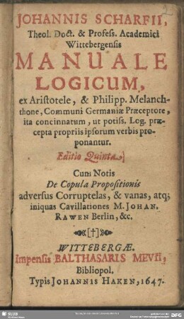 Johannis Scharfii Manuale Logicum ex Aristotele, & Philipp. Melanchthone ... concinnatum, ut potiss. Log. praecepta propriis ipsorum verbis proponantur