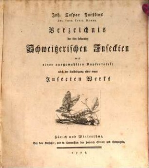 Joh. Caspar Fueßlins Soc. Phys. Turic. Membr. Verzeichnis der ihm bekannten Schweitzerischen Inseckten : mit einer ausgemahlten Kupfertafel: nebst der Ankündigung eines neuen Insecten Werks
