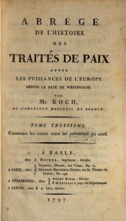 Abrégé de l'histoire des traités de paix entre les puissances de l'Europe depuis la paix de Westphalie. 3, Contenant les traités entre les puissances du nord