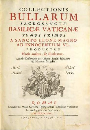 Collectionis Bullarum Sacrosanctae Basilicae Vaticanae Tomus ... : Notis auctus, & illustratus, 1. A Sancto Leone Magno Ad Innocentium VI. Productus