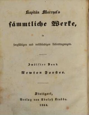 Kapitän Marryat's sämmtliche Werke : in sorgfältigen und vollständigen Uebertragungen, 12. Newton Forster oder Kaufmanns Dienst