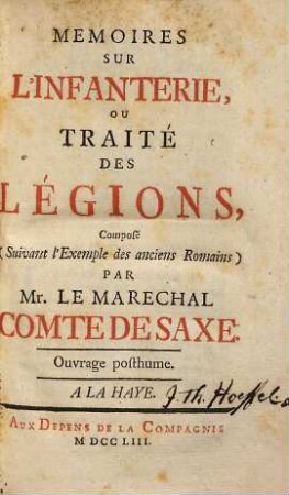 Mémoires sur l'infanterie, ou traité des légions : Composé (suivant l'exemple des anciens Romains) par le maréchal comte de Saxe ; Ouvrage posthume