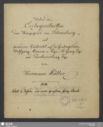 Ueber die Erzlagerstaetten der Umgegend von Schneeberg - XVII 686 8. : mit besonderer Rücksicht auf die Grubengebäude Wolfgang Maasen u. Fdgr: St: Georg Fdgr: und Fürstenvertrag Fdgr:; nebst 4 Tafeln und einer groessern Gang-Charte