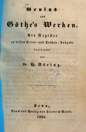 Genius aus Göthe's Werken : Als Register zu dessen Octav- und Taschen-Ausgabe