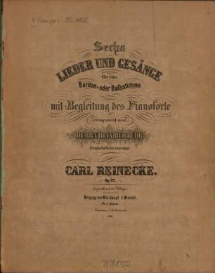 Sechs Lieder und Gesänge : für e. Bariton- oder Baßstimme mit Begl. d. Pianoforte ; op. 27