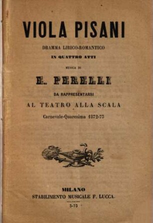 Viola Pisani : dramma lirico-romantico in quattro atti ; da rappresentarsi al Teatro alla Scala, carnevale quaresima 1872 - 73