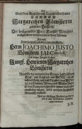 Der Hoch Edlen Groß Ehr- und Tugendreichen Frauen Frauen Margarethen Bötticherin [...] Wie auch [...] Herrn Joachimo Justo Böttichern [...] Und [...] Jungf. Henrietten Margarethen Bötticherin [...]