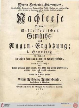 Band 2: Martin Frobenius Ledermüllers, Hochfürstlich- Brandenburg- Culmbachischen Justiz-Raths ... Mikroskopische Gemüths- und Augen-Ergötzung: Martin Frobenius Ledermüllers, Hochfürstlich- Brandenburg- Culmbachischen Justiz-Raths ... Nachlese seiner Mikroskopischen Gemüths- und Augen-Ergötzung : Bestehend in zehen fein illuminirten Kupfertafeln, Sammt deren Erklärung: und Einer getreuen Anweisung, wie man alle Arten Mikroskope geschickt, leicht und nützlich gebrauchen solle