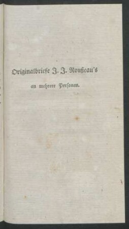 Originalbriefe J. J. Roußeau's an mehrere Personen.