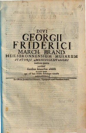 Divi Georgii Friderici March. Brand. Heilsbronnensium musarum statoris munificentissimi inusitata merita ...
