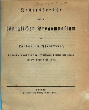 Jahresbericht von dem Königlichen Progymnasium zu Landau im Rheinkreise : bekannt gemacht bey der öffentlichen Preisevertheilung. 1818/19, 1818/19