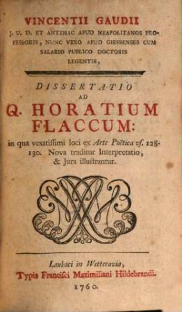 Vincentii Gaudii J.U.D. Et Antehac Apud Neupolitanos Professoris ... Dissertatio Ad Q. Horatium Flaccum : in qua vexatissimi loci ex Arte Poëtica vs. 128-130. Nova traditur Interpretatio, & Jura illustrantur