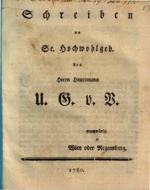 Schreiben an Sr. Hochwohlgeb. den Herrn Hauptmann A. G. V. W. gegenwärtig zu Wien oder Regensburg