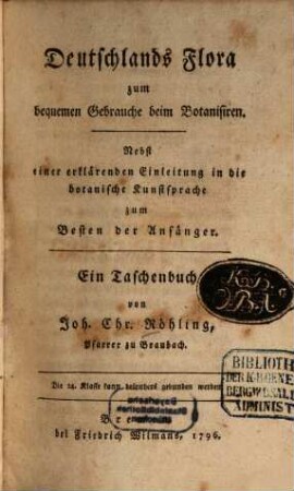 Deutschlands Flora zum bequemen Gebrauche beim Botanisiren : Nebst einer erklärenden Einleitung in die botanische Kunstsprache zum Besten der Anfänger