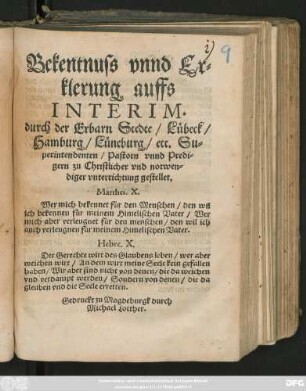 Bekentnuss vnnd Er=||klerung auffs || INTERIM.|| durch der Erbarn Stedte/ Lübeck/|| Hamburg/ Lüneburg/ etc. Su=||perintendenten/ Pastorn vnnd Predi=||gern zu Christlicher vnd notwen=||diger vnterrichtung gestellet.|| ... ||