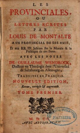 Les Provinciales, Ou Lettres Ecrites Par Louis De Montalte A Un Provincial De Ses Amis, Et aux RR. PP. Jesuites sur la Morale & la Politique de ces Pères, 1