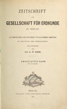 Zeitschrift der Gesellschaft für Erdkunde zu Berlin : zugl. Organ d. Deutschen Geographischen Gesellschaft. 20. 1885