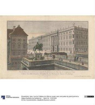 Vue du Château du côté du Levant, avec une partie du grand pont et la Statue Equestre de Guillaume le Grand, Berlin