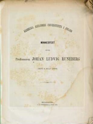 Inbjudning till Kejserliga Alexanders-Universitetets i Finland Minnesfest öfver Professoren Johan Ludvig Runeberg den 6 Maj 1878