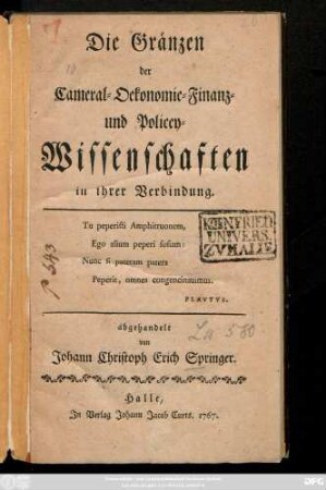 Die Gränzen der Cameral- Oekonomie- Finanz- und Policey-Wissenschaften : in ihrer Verbindung abgehandelt