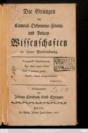 Die Gränzen der Cameral- Oekonomie- Finanz- und Policey-Wissenschaften : in ihrer Verbindung abgehandelt