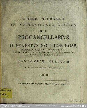 Ordinis Medicorum In Universitate Lipsica H. T. Procancellarius D. Ernestus Gottlob Bose, Therap. P. P. O. Fac. Med. Decanus ... Panegyrin Medicam A. D. IV. Novembr. MDCCLXXXV : Indicit De mutato per morbum colore corporis humani