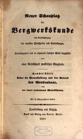 Neuer Schauplatz der Bergwerkskunde : mit Berücksichtigung der neuesten Fortschritte und Entdeckungen. 6, Ueber die Veranstaltung und den Betrieb der Grubenbaue, nebst der damit verbundenen Wetterführung