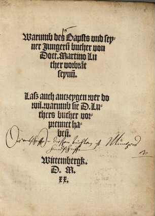 Warumb des Bapsts und seyner Jungern[n] bucher von Doct. Martino Luther vorbra[n]t seyn[n] : lasz auch anczeygen wer do wil, warumb sie D. Luthers bucher vorprennet haben[n] ; Wittenbergk D. M. XX.