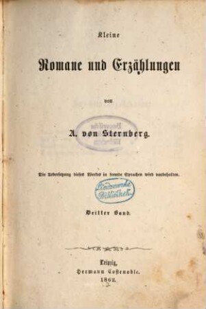 Kleine Romane und Erzählungen von A. von Sternberg : Die Übersetzung dieses Werkes in fremde Sprachen wird vorbehalten. 3