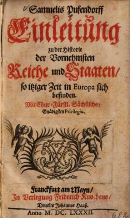 Samuelis Pufendorff Einleitung zu der Historie der Vornehmsten Reiche und Staaten, so itziger Zeit in Europa sich befinden