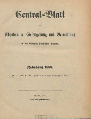 1888: Zentralblatt der Abgaben-Gesetzgebung und Verwaltung in den Königlich Preußischen Staaten