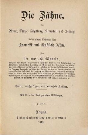 Die Zähne : ihre Natur, Pflege, Erhaltung, Krankheit und Heilung : nebst einem Anhange über Kosmetik und künstliche Zähne : Mit 39 in den Text gedruckten Abbildungen