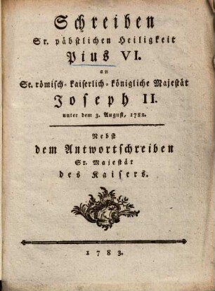Schreiben ... an Sa. römisch-kaiserlich-königliche Majestät Joseph II. unter dem 3. August, 1782 ...
