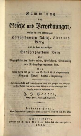 Sammlung der Gesetze und Verordnungen, welche in den ehemaligen Herzogthümern Jülich, Cleve und Berg und in dem vormaligen Großherzogthum Berg über Gegenstände der Landeshoheit, Verfassung, Verwaltung und Rechtspflege ergangen sind : vom Jahr 1475 bis zu der am 15. April 1815 eingetretenen königlich preuß. Landes-Regierung, 3. Vom Jahr 1808 bis zum Jahr 1815 und von Nr. 3001 bis incl. Nr. 3735