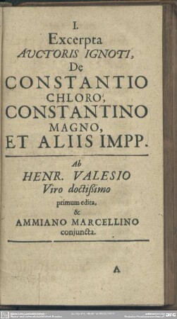 I. Excerpta auctoris ignoti de Constantio Chloro , Constantino Magno et aliis impp. [imperatoribus]