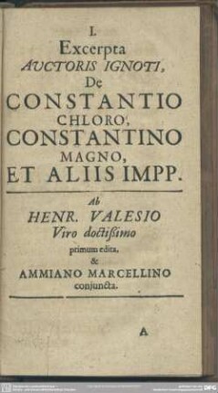 I. Excerpta auctoris ignoti de Constantio Chloro , Constantino Magno et aliis impp. [imperatoribus]